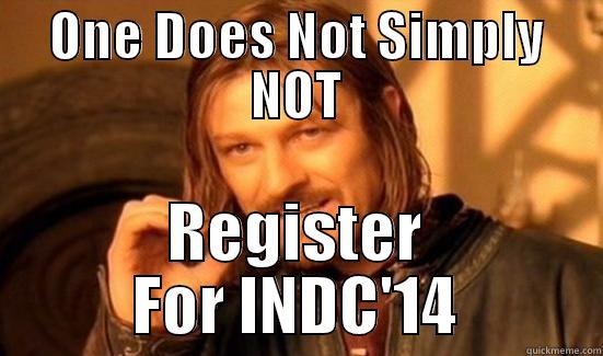ONE DOES NOT SIMPLY NOT REGISTER FOR INDC'14 Boromir
