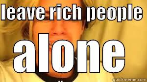 leave rich people alone - LEAVE RICH PEOPLE  ALONE Misc