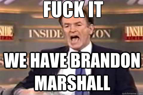 fuck it we have brandon marshall  Fuck It Bill OReilly