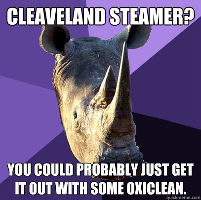 cleaveland steamer? you could probably just get it out with some oxiclean. - cleaveland steamer? you could probably just get it out with some oxiclean.  Sexually Oblivious Rhino