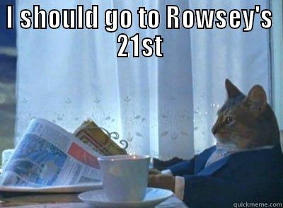 I SHOULD GO TO ROWSEY'S 21ST  Misc