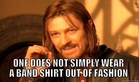  ONE DOES NOT SIMPLY WEAR A BAND SHIRT OUT OF FASHION Boromir