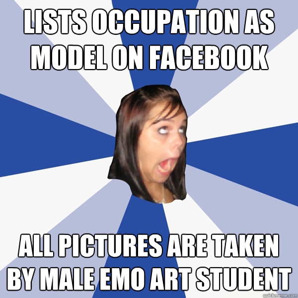 Lists Occupation As Model On Facebook All pictures are taken by male emo art student  Annoying Facebook Girl