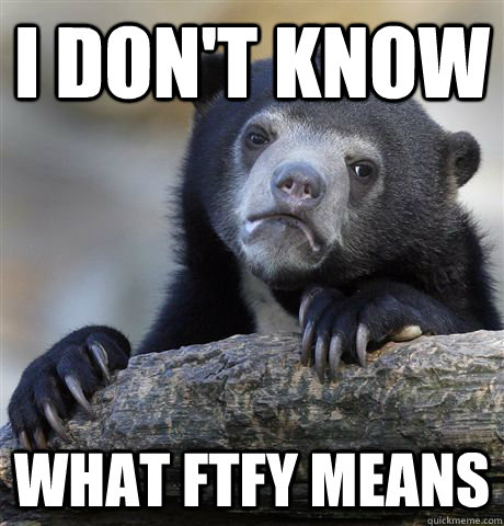 i don't know What ftfy means  Confession Bear