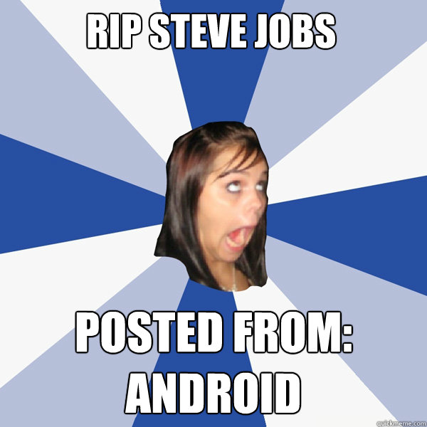 RIP Steve Jobs Posted from: Android  Annoying Facebook Girl