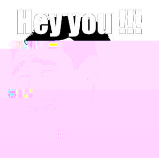 Hey you !!!  S T F U !!!  Meme