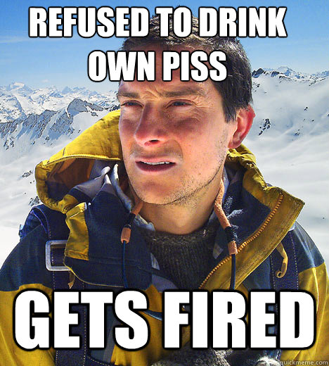Refused to drink own piss Gets fired   BEAR GRILLS
