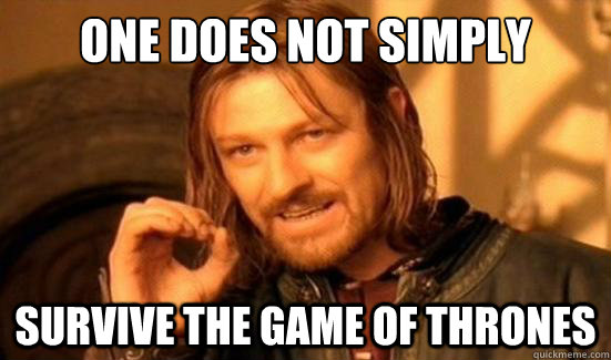 One Does Not Simply survive the Game of Thrones  Boromir