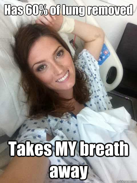 Has 60% of lung removed Takes MY breath away - Has 60% of lung removed Takes MY breath away  Ridiculously Photogenic Surgery Girl