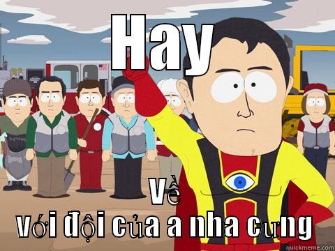 HAY VỀ VỚI ĐỘI CỦA A NHA CƯNG Captain Hindsight