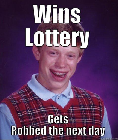 WINS LOTTERY GETS ROBBED THE NEXT DAY Bad Luck Brian