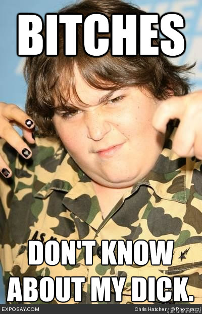 Bitches Don't know about my dick. - Bitches Don't know about my dick.  Fsdgasgsda