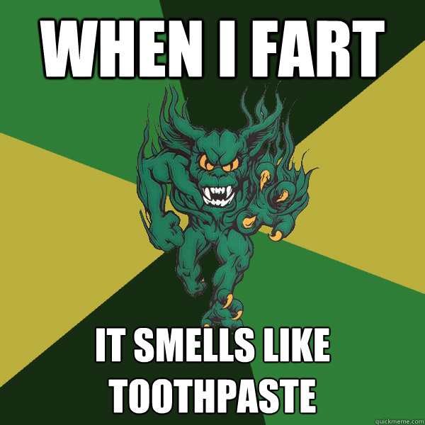 WHEN I FART IT SMELLS LIKE TOOTHPASTE - WHEN I FART IT SMELLS LIKE TOOTHPASTE  Green Terror
