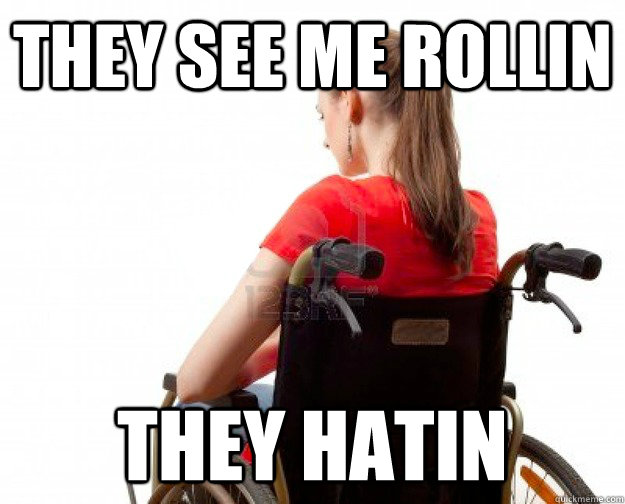 They see me rollin They hatin - They see me rollin They hatin  Wheelchair