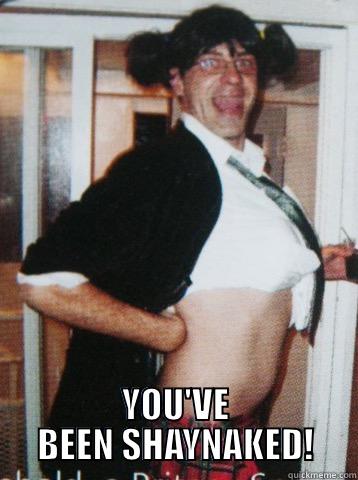  YOU'VE BEEN SHAYNAKED! Misc