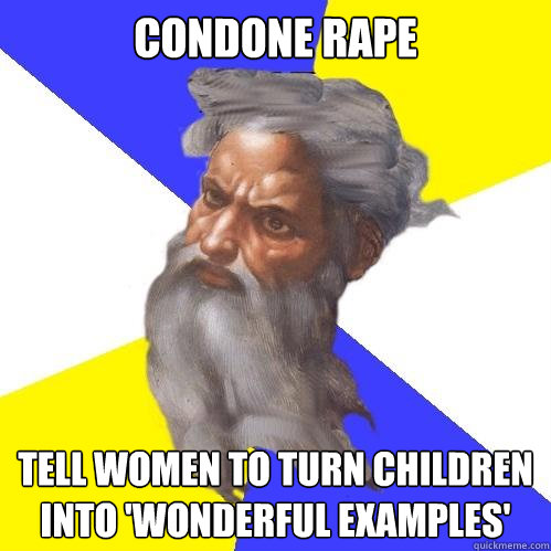 condone rape tell women to turn children into 'wonderful examples'  Advice God