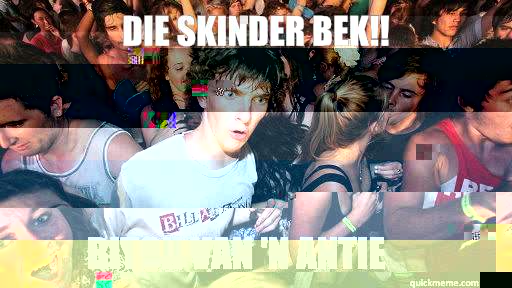 Die skinder bek!! Bitch van 'n antie   Sudden Clarity Clarence