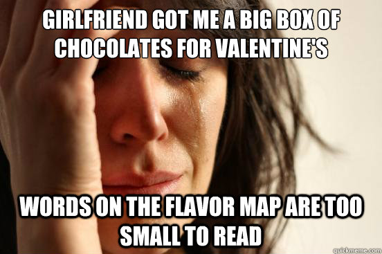 girlfriend got me a big box of chocolates for valentine's words on the flavor map are too small to read  First World Problems