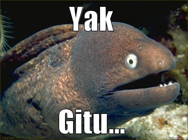 YAK GITU... Bad Joke Eel