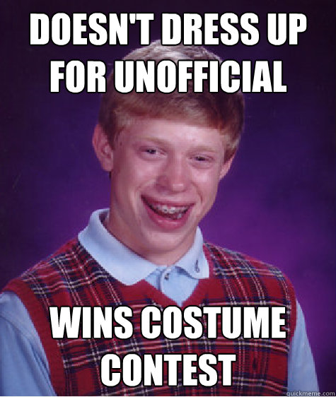 Doesn't dress up for unofficial Wins costume contest - Doesn't dress up for unofficial Wins costume contest  Bad Luck Brian