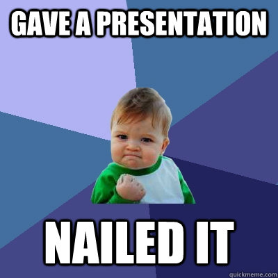 Gave a presentation Nailed it  Success Kid