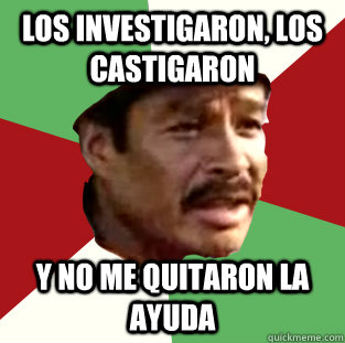 LOS INVESTIGARON, LOS CASTIGARON Y NO ME QUITARON LA AYUDA  