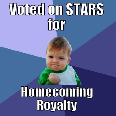 VOTED ON STARS FOR HOMECOMING ROYALTY Success Kid