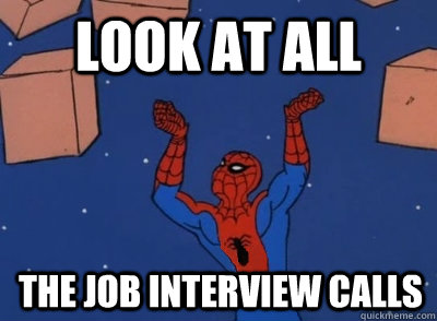 Look at all the job interview calls  