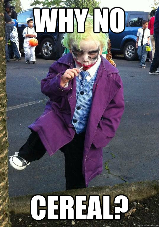 why no cereal?  Joker kid