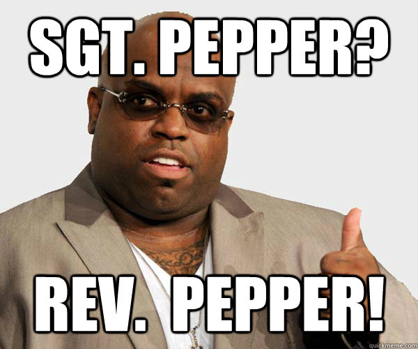 Sgt. Pepper? Rev.  Pepper! - Sgt. Pepper? Rev.  Pepper!  Sell out Cee Lo Green