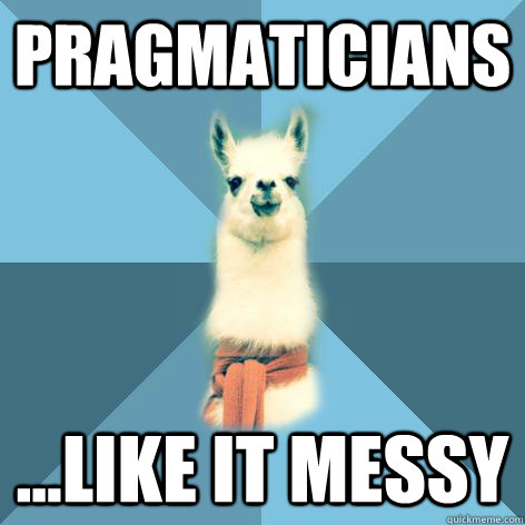 Pragmaticians ...like it messy  Linguist Llama