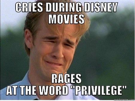 CRIES DURING DISNEY MOVIES RAGES AT THE WORD 
