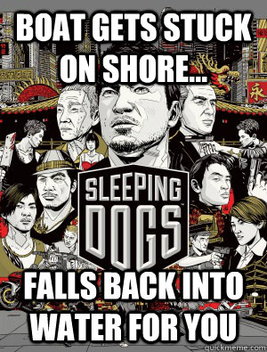 Boat gets stuck on shore... falls back into water for you  sleeping dogs
