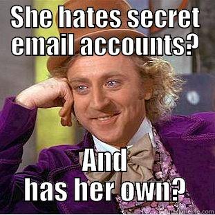SHE HATES SECRET EMAIL ACCOUNTS? AND HAS HER OWN? Condescending Wonka