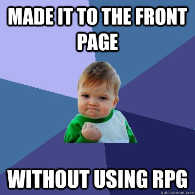 made it to the front page without using RPG  Success Kid