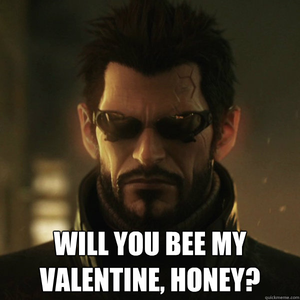  Will you bee my valentine, honey?  Adam Jensen