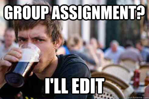 group assignment? I'll edit  Lazy College Senior
