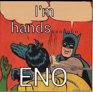 I'M HANDS....... ENOUGH! Slappin Batman
