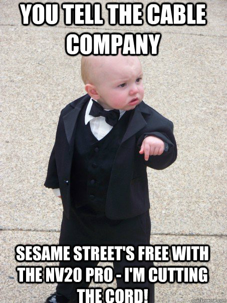 You Tell The Cable Company Sesame Street's Free with the NV20 Pro - I'm cutting the Cord! - You Tell The Cable Company Sesame Street's Free with the NV20 Pro - I'm cutting the Cord!  Baby Godfather