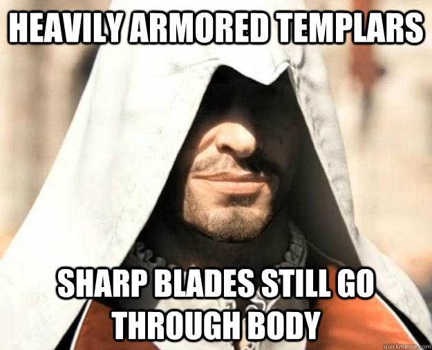 Heavily Armored Templars Sharp Blades still go through body - Heavily Armored Templars Sharp Blades still go through body  Ezio Auditore