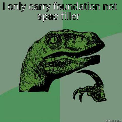 I ONLY CARRY FOUNDATION NOT SPAC FILLER   Philosoraptor