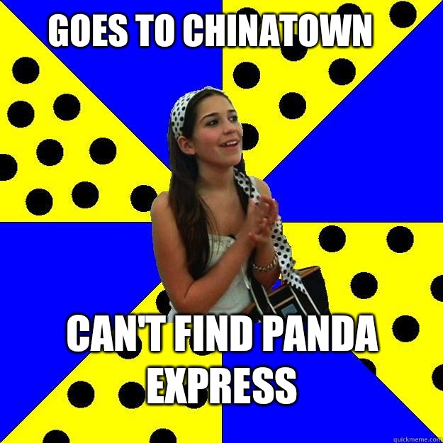 goes to chinatown can't find panda express  Sheltered Suburban Kid