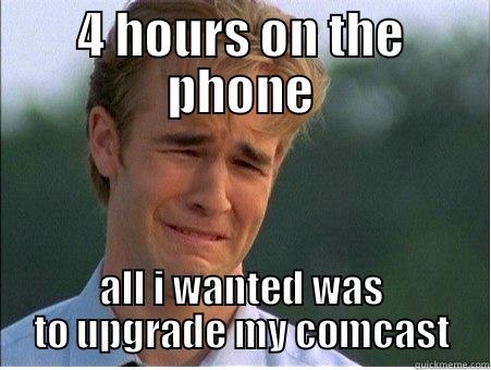 4 HOURS ON THE PHONE ALL I WANTED WAS TO UPGRADE MY COMCAST 1990s Problems