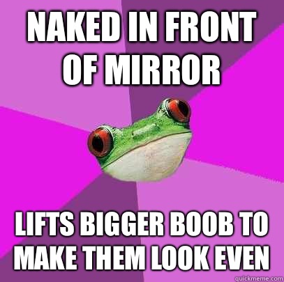 Naked in front of mirror Lifts bigger boob to make them look even - Naked in front of mirror Lifts bigger boob to make them look even  Foul Bachelorette Frog