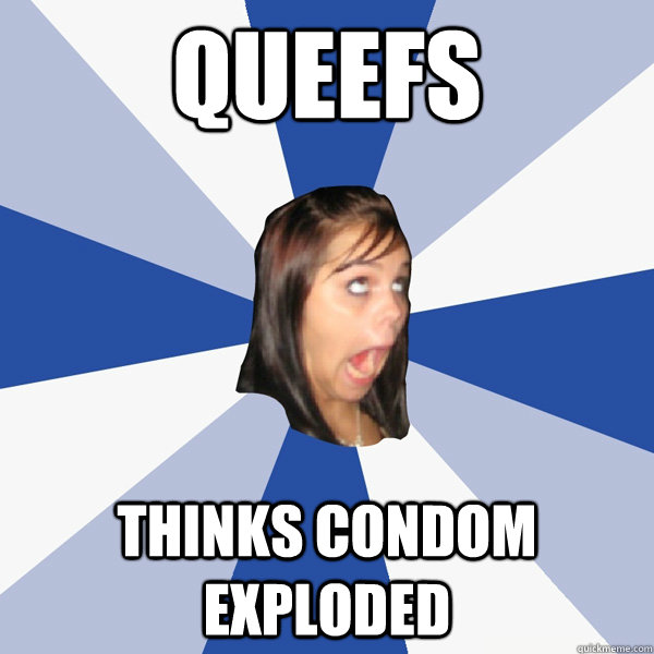 Queefs Thinks condom exploded  Annoying Facebook Girl