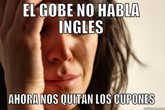 EL GOBE NO HABLA INGLES AHORA NOS QUITAN LOS CUPONES First World Problems