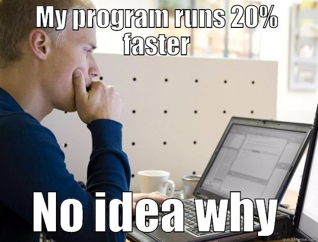 MY PROGRAM RUNS 20% FASTER NO IDEA WHY Programmer