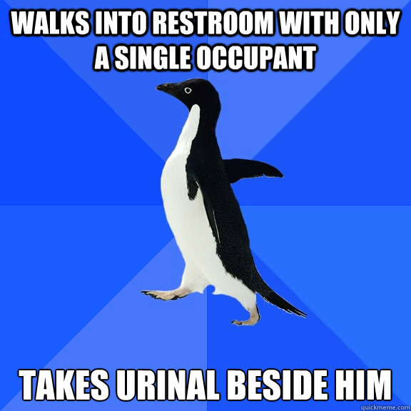 walks into restroom with only a single occupant takes urinal beside him  Socially Awkward Penguin