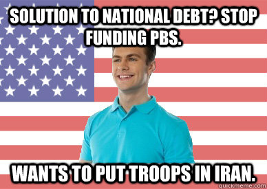 Solution to National Debt? Stop funding PBS. Wants to put troops in Iran.  