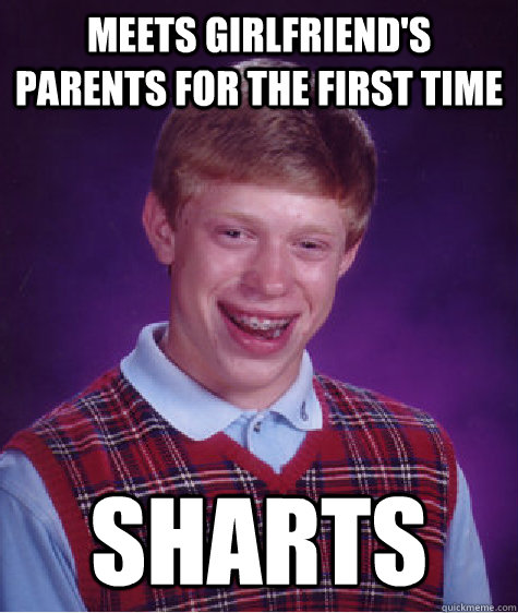 Meets girlfriend's parents for the first time sharts  Bad Luck Brian